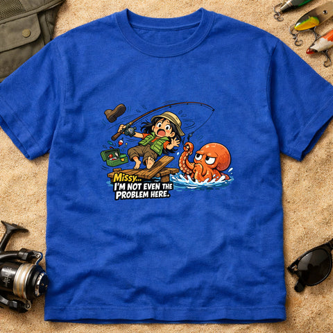 **“Missy… I’m Not Even The Problem Here” – Funny Octopus Fishing T‑Shirt** | Unisex