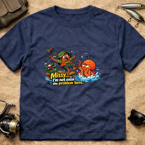 **“Missy… I’m Not Even The Problem Here” – Funny Octopus Fishing T‑Shirt** | Unisex
