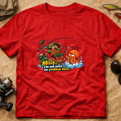 **“Missy… I’m Not Even The Problem Here” – Funny Octopus Fishing T‑Shirt** | Unisex