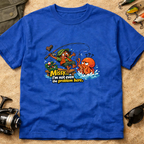 **“Missy… I’m Not Even The Problem Here” – Funny Octopus Fishing T‑Shirt** | Unisex