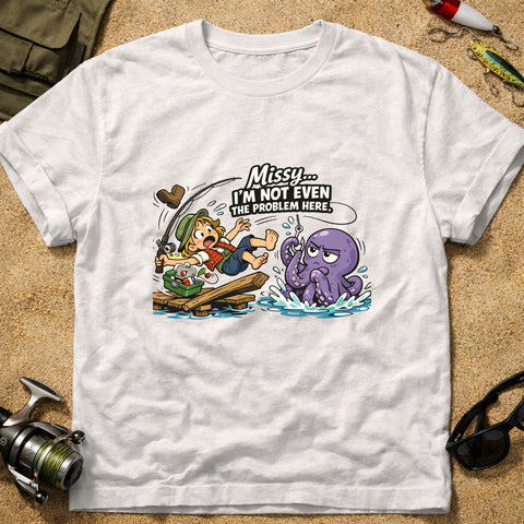 **“Missy… I’m Not Even The Problem Here” – Funny Octopus Fishing T‑Shirt** | Unisex