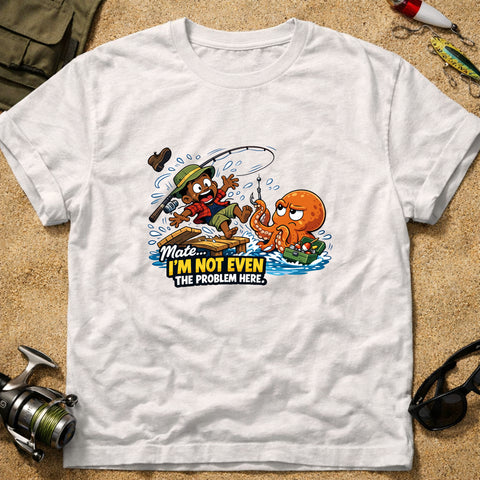 **“Mate… I’m Not Even The Problem Here” – Funny Octopus Fishing T‑Shirt** | Unisex
