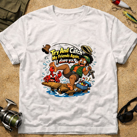 **“Try And Catch My Friends Again, I Dare Ya.” – Funny Crab Fishing T‑Shirt** | Unisex