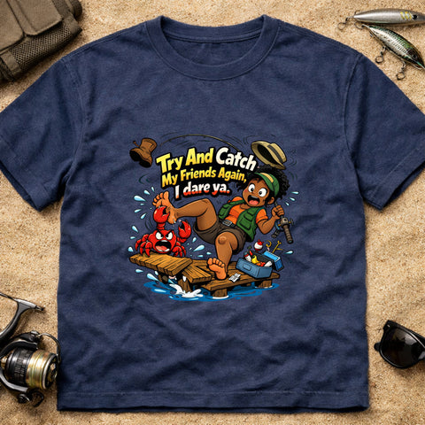 **“Try And Catch My Friends Again, I Dare Ya.” – Funny Crab Fishing T‑Shirt** | Unisex