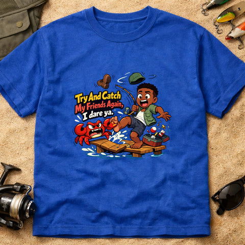 **“Try And Catch My Friends Again, I Dare Ya.” – Funny Crab Fishing T‑Shirt** | Unisex
