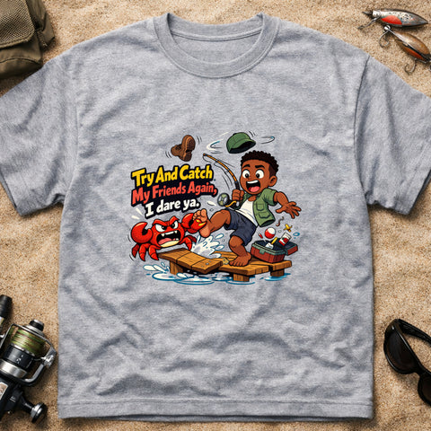**“Try And Catch My Friends Again, I Dare Ya.” – Funny Crab Fishing T‑Shirt** | Unisex