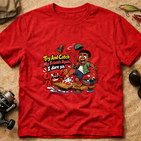 **“Try And Catch My Friends Again, I Dare Ya.” – Funny Crab Fishing T‑Shirt** | Unisex