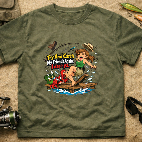 **“Try And Catch My Friends Again, I Dare Ya.” – Funny Crab Fishing T‑Shirt** | Unisex