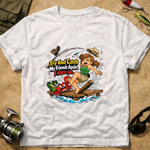 **“Try And Catch My Friends Again, I Dare Ya.” – Funny Crab Fishing T‑Shirt** | Unisex