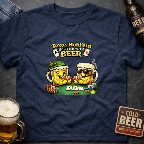 Texas Hold’em – Never Better With Beer – Funny Poker & Beer T-Shirt - Laugh Suppy
