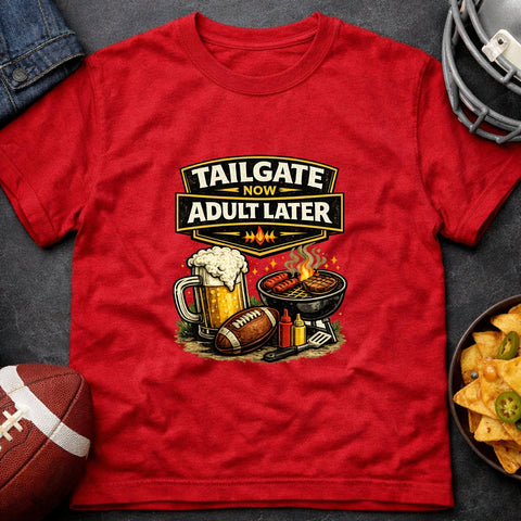 Tailgate Now, Adult Later – Funny Tailgate & Football T-Shirt - Laugh Suppy