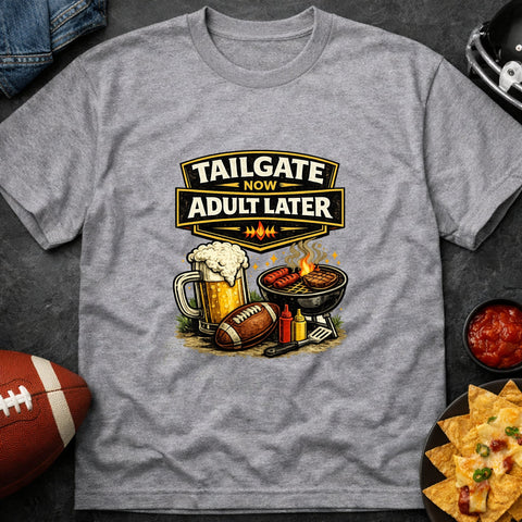 Tailgate Now, Adult Later – Funny Tailgate & Football T-Shirt - Laugh Suppy