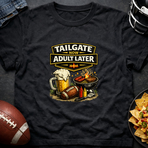 **“Tailgate Now, Adult Later” – Funny Tailgate & Football T‑Shirt**