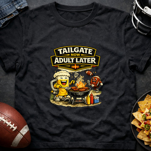 **“Tailgate Now, Adult Later” – Funny Football Tailgate T‑Shirt**