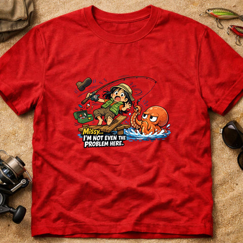 **“Missy… I’m Not Even The Problem Here” – Funny Octopus Fishing T‑Shirt** | Unisex