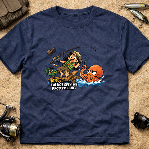 **“Missy… I’m Not Even The Problem Here” – Funny Octopus Fishing T‑Shirt** | Unisex