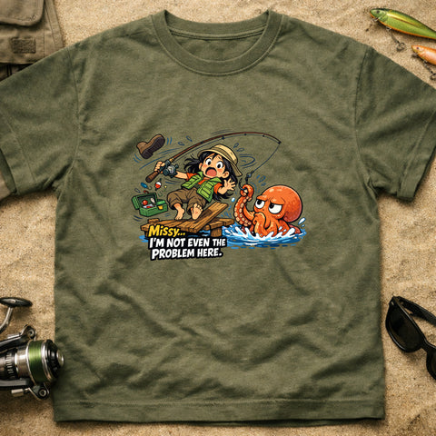 **“Missy… I’m Not Even The Problem Here” – Funny Octopus Fishing T‑Shirt** | Unisex
