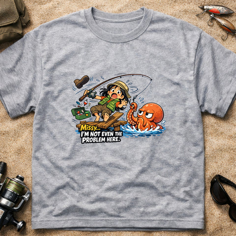 **“Missy… I’m Not Even The Problem Here” – Funny Octopus Fishing T‑Shirt** | Unisex