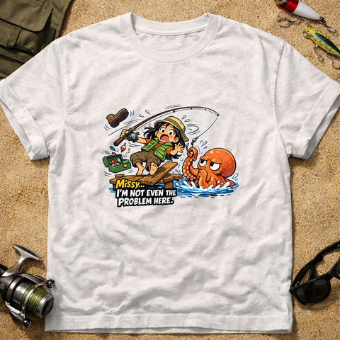 **“Missy… I’m Not Even The Problem Here” – Funny Octopus Fishing T‑Shirt** | Unisex