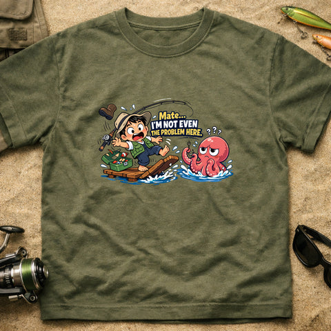 **“Mate, I’m Not Even The Problem Here” – Funny Octopus Fishing T‑Shirt** | Unisex