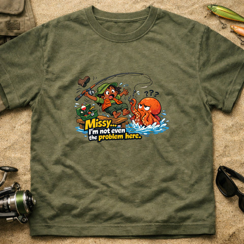 **“Missy… I’m Not Even The Problem Here” – Funny Octopus Fishing T‑Shirt** | Unisex