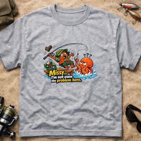 **“Missy… I’m Not Even The Problem Here” – Funny Octopus Fishing T‑Shirt** | Unisex