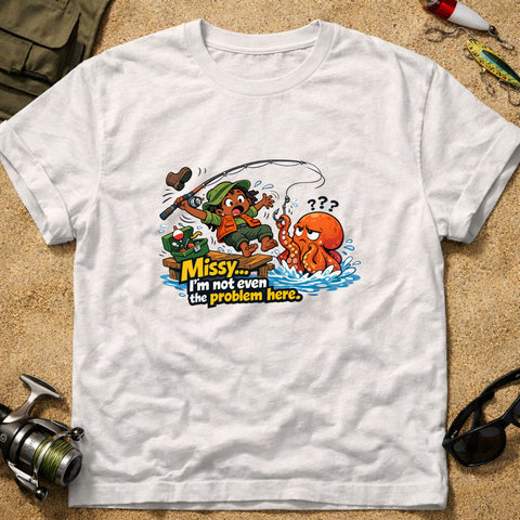 **“Missy… I’m Not Even The Problem Here” – Funny Octopus Fishing T‑Shirt** | Unisex