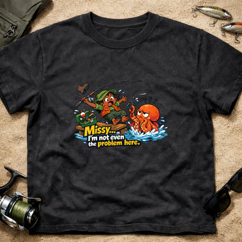 **“Missy… I’m Not Even The Problem Here” – Funny Octopus Fishing T‑Shirt** | Unisex