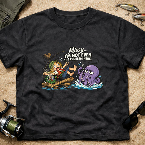 **“Missy… I’m Not Even The Problem Here” – Funny Octopus Fishing T‑Shirt** | Unisex