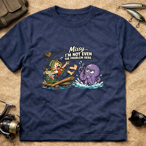 **“Missy… I’m Not Even The Problem Here” – Funny Octopus Fishing T‑Shirt** | Unisex