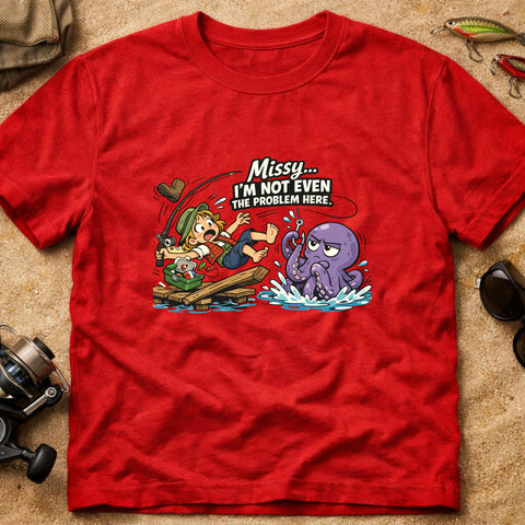 **“Missy… I’m Not Even The Problem Here” – Funny Octopus Fishing T‑Shirt** | Unisex