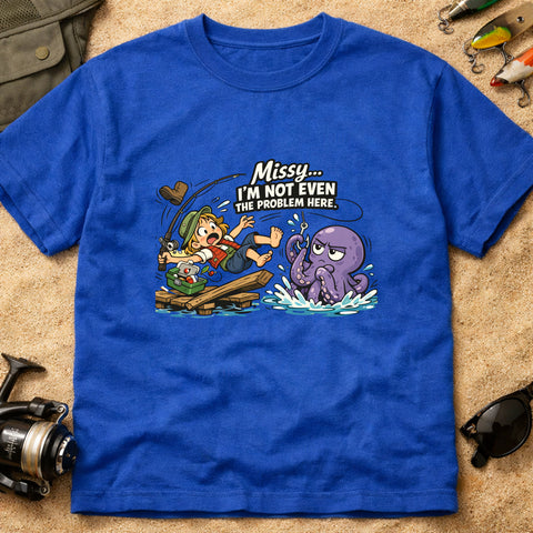 **“Missy… I’m Not Even The Problem Here” – Funny Octopus Fishing T‑Shirt** | Unisex