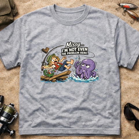 **“Missy… I’m Not Even The Problem Here” – Funny Octopus Fishing T‑Shirt** | Unisex