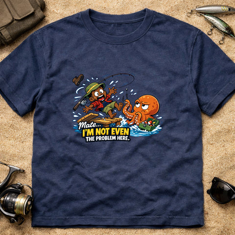 **“Mate… I’m Not Even The Problem Here” – Funny Octopus Fishing T‑Shirt** | Unisex