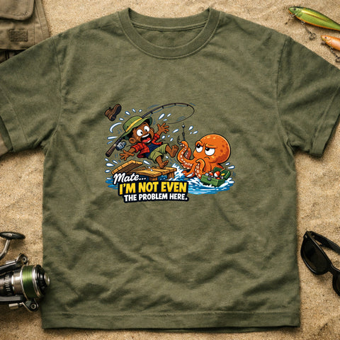 **“Mate… I’m Not Even The Problem Here” – Funny Octopus Fishing T‑Shirt** | Unisex