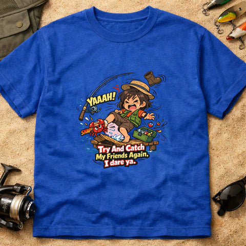 **“Try And Catch My Friends Again, I Dare Ya.” – Funny Crab Fishing T‑Shirt**