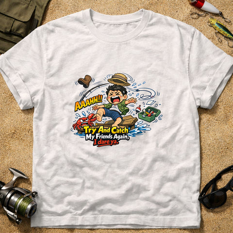 **“Try And Catch My Friends Again, I Dare Ya.” – Funny Fishing T‑Shirt** | Unisex