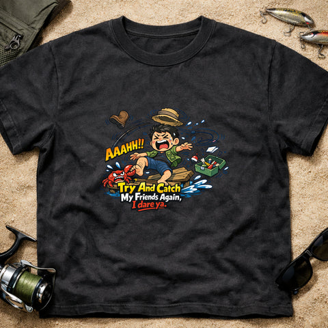**“Try And Catch My Friends Again, I Dare Ya.” – Funny Fishing T‑Shirt** | Unisex