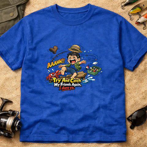 **“Try And Catch My Friends Again, I Dare Ya.” – Funny Fishing T‑Shirt** | Unisex