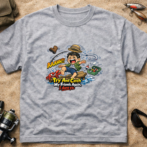 **“Try And Catch My Friends Again, I Dare Ya.” – Funny Fishing T‑Shirt** | Unisex