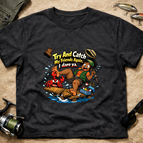 **“Try And Catch My Friends Again, I Dare Ya.” – Funny Crab Fishing T‑Shirt** | Unisex