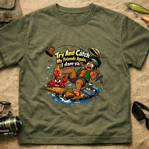 **“Try And Catch My Friends Again, I Dare Ya.” – Funny Crab Fishing T‑Shirt** | Unisex