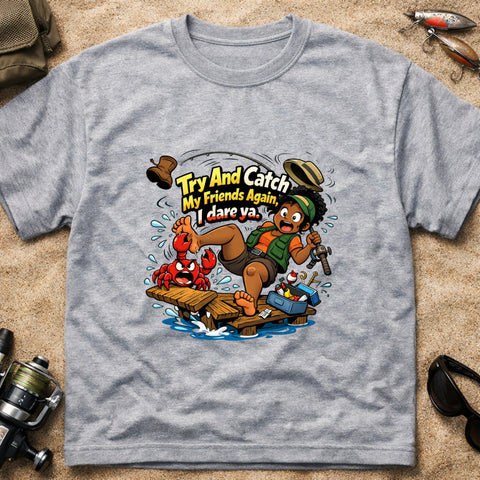 **“Try And Catch My Friends Again, I Dare Ya.” – Funny Crab Fishing T‑Shirt** | Unisex