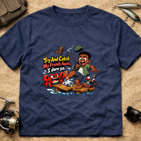 **“Try And Catch My Friends Again, I Dare Ya.” – Funny Crab Fishing T‑Shirt** | Unisex