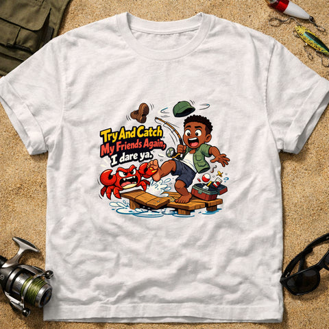 **“Try And Catch My Friends Again, I Dare Ya.” – Funny Crab Fishing T‑Shirt** | Unisex
