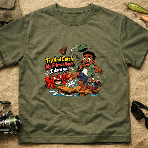 **“Try And Catch My Friends Again, I Dare Ya.” – Funny Crab Fishing T‑Shirt** | Unisex