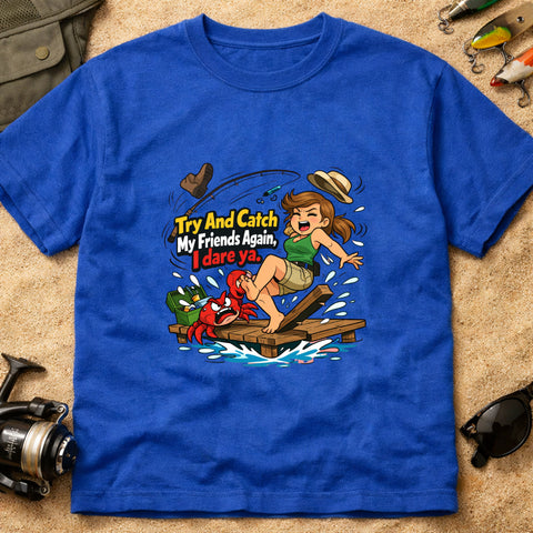 **“Try And Catch My Friends Again, I Dare Ya.” – Funny Crab Fishing T‑Shirt** | Unisex
