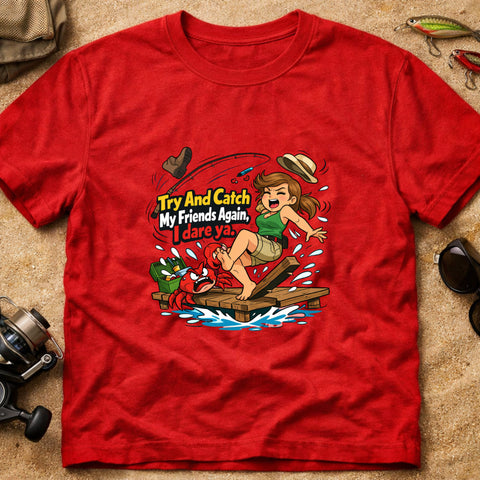 **“Try And Catch My Friends Again, I Dare Ya.” – Funny Crab Fishing T‑Shirt** | Unisex