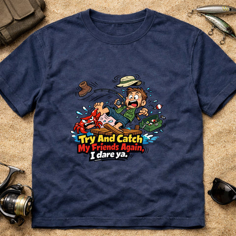 **“Try And Catch My Friends Again, I Dare Ya.” – Funny Crab Fishing T‑Shirt** | Unisex