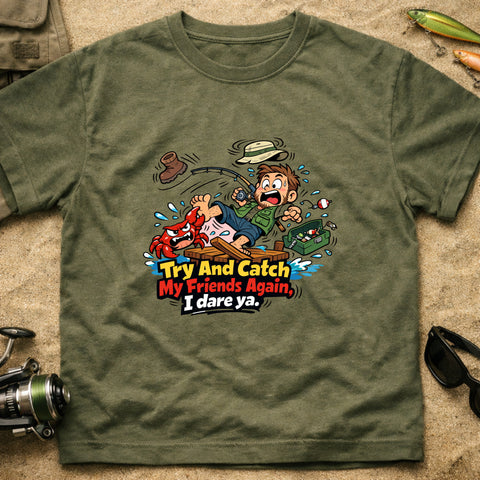**“Try And Catch My Friends Again, I Dare Ya.” – Funny Crab Fishing T‑Shirt** | Unisex